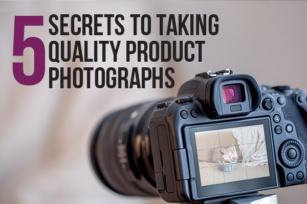 5 Secrets to Taking Quality Product Photographs